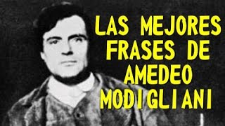 LAS MEJORES FRASES DE AMEDEO MODIGLIANI [upl. by Ijic697]