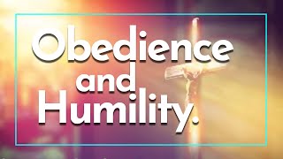 Obedience and Humility [upl. by Esenwahs]