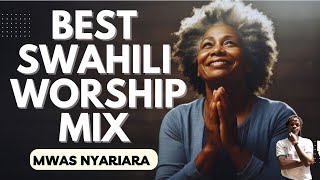 BEST SWAHILI WORSHIP MIX 2024  MWAS NYARIARA UNIONGEZE THEME SONG [upl. by Stearns]