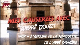 Mes Causeries avec André Douzet 007  quotLaffaire de la Maquette de lAbbé Saunièrequot [upl. by Richella]