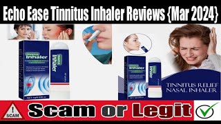 Echo Ease Tinnitus Inhaler Reviews Mar 2024 Check The Site Scam Or Not Watch Video  Scam Expert [upl. by Kloster786]