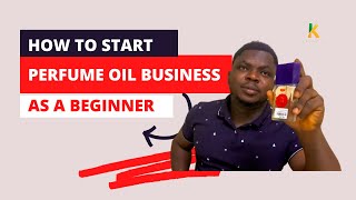 How to start Perfume Oil Business in Nigeria  How To Start Perfume Oil Business As A Beginner [upl. by Melanie]