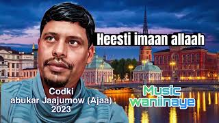 HEESTI IMAAN ALLAAH CODKI ABUKAR JAAJUMOW AJAA XUSUUS WAAYO WAAYO 1762023 [upl. by Schuster]