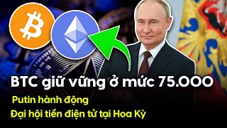 BTC giữ vững ở mức 75000 Putin hành động Đại hội tiền điện tử tại Hoa Kỳ 08112024 [upl. by Crist867]