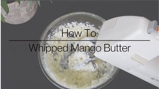 DIY Whipped MANGO BUTTER Recipe  Great For Moisturizing Dry Hair And Skin  HOW TO [upl. by Navert]