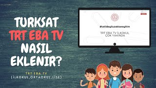 TURKSAT TRT EBA TV İLKOKUL ORTAOKUL LİSE KANALLARI NASIL EKLENİR [upl. by Keyes328]