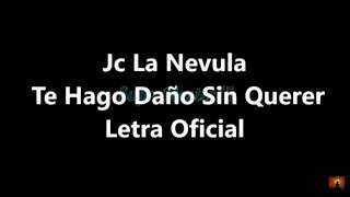 Jc La Nevula Te hago dańo sin Querer Letra karaoke [upl. by Aihtnic]