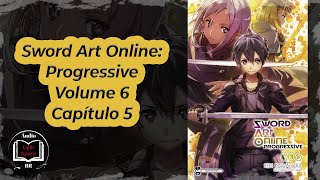 Sword Art Online Progressive Volume 6 Capítulo 5 [upl. by Nywrad]