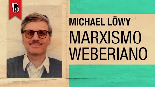 Michael Löwy e o marxismo weberiano [upl. by Zindman462]