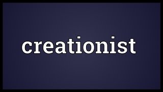 Creationist Meaning [upl. by Nissa]