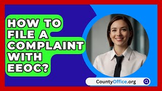 How To File A Complaint With EEOC  CountyOfficeorg [upl. by Turner97]