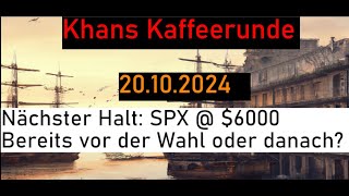 Nächster Halt SPX  6000  Bereits der Wahl oder danach Khans Kaffeerunde vom 20102024 [upl. by Latreshia]