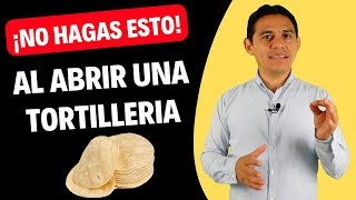 No hacer esto al abrir un negocio de tortilleria [upl. by Tuinenga]