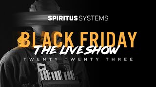 Spiritus Systems 2023 Black Friday Live [upl. by Hna255]