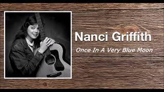 Once In A Very Blue Moon  Nanci Griffith [upl. by Aehs40]