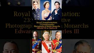 Royal Transformation 23 Transformative Photographs of British Monarchs Edward VII to Charles III [upl. by Zora]