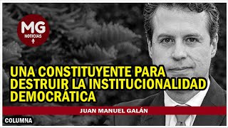 UNA CONSTITUYENTE PARA DESTRUIR LA INSTITUCIONALIDAD DEMOCRÁTICA 🔵 Columna Juan Manuel Galán [upl. by Nobie]