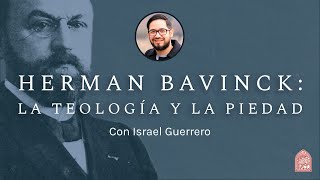 Herman Bavinck La teología y la piedad  con Israel Guerrero [upl. by Notle]