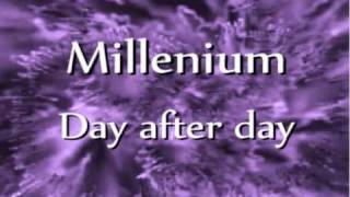 Millenium  Day after day [upl. by Bathsheeb]