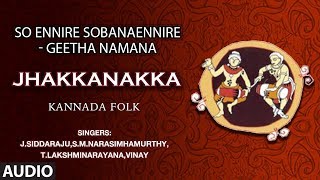 Jhakkanakka Song  So Ennire Sobana Ennire  Geetha Namana  Kannada Folk Songs [upl. by Waers]