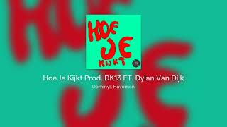 Hoe Je Kijkt Prod DK13 FT Dylan Van Dijk [upl. by Ticon]