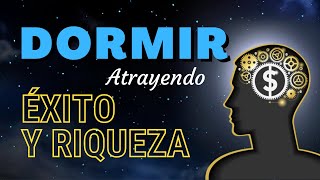 DORMIR ATRAYENDO ÉXITO Y RIQUEZA  Poderoso Audio para la Noche Directo al Subconsciente [upl. by Anilef]