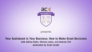 ACX University Presents Your Audiobook is Your Business How to Make Great Decisions [upl. by Nnewg587]