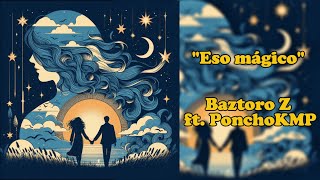 ESO MÁGICO  BAZTORO Z ft ponchokmp musica nuevamusica música pop [upl. by Emmalyn946]