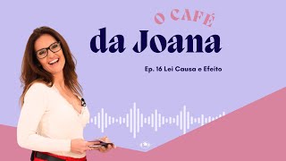 O Café da Joana  ep 16 Lei Causa e Efeito [upl. by Thorfinn357]