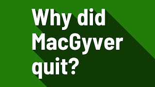 Why did MacGyver quit [upl. by Ariaek]