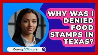 Why Was I Denied Food Stamps In Texas  CountyOfficeorg [upl. by Candi]