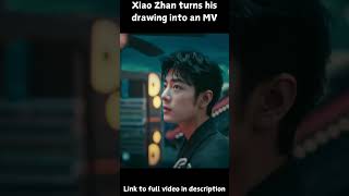 Xiao Zhan turns his drawing into a music video xiaozhan shorts [upl. by Kram]