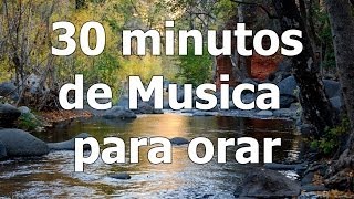 Musica para orar recopilacion de musica instrumental de adoracion 30 minutos de musica [upl. by Diad]