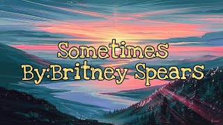 Britney Spears Sometimes Lyrics [upl. by Aryamoy]