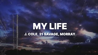 J Cole  m y  l i f e Lyrics ft 21 Savage amp Morray [upl. by Htial]