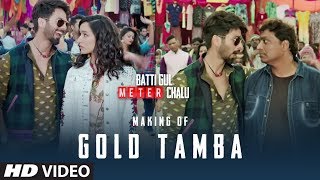 Making of Gold Tamba Video Song  Batti Gul Meter Chalu  Shahid Kapoor Shraddha Kapoor [upl. by Lleneg]