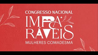 CONGRESSO DE MULHERES COMADESMA IMPARÁVEIS  ENCERRAMENTO [upl. by Wiley4]