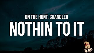 ON THE HUNT amp Chandler  NOTHIN TO IT Lyrics “don’t ask me how I did I just did it it was hard” [upl. by Arrec]