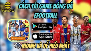 CÁCH TẢI GAME EFOOTBALL 24 TRÊN IOS VÀ ANDROID NHANH VÀ DỄ HIỂU NHẤT  CẨM NANG EFB [upl. by Wadesworth]