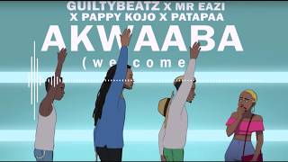 AKWAABA  GuiltyBeatz x Mr Eazi x Patapaa x Pappy Kojo [upl. by Manoop]