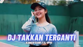 DJ TAKKAN TERGANTI  Kangen Band DJ Opus Remix [upl. by Anovad]