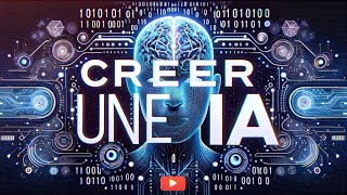 CRÉER SON INTELLIGENCE ARTIFICIELLE IA [upl. by Amick]