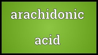 Arachidonic acid Meaning [upl. by Auod325]