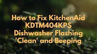 How to Fix KitchenAid KDTM404KPS Dishwasher Flashing Clean and Beeping [upl. by Aropizt952]