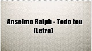 Anselmo Ralph  Todo teu Letra [upl. by Lexa]