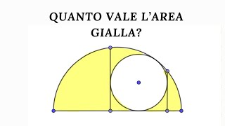 Quanto vale larea gialla Cerchio contenuto in un semicerchio  Sfide matematiche [upl. by Oremor212]