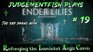 Ender Lilies  Reforging the Luminant Aegis Curio  Unlocking All Secrets  Ep 19 [upl. by Reiniar347]