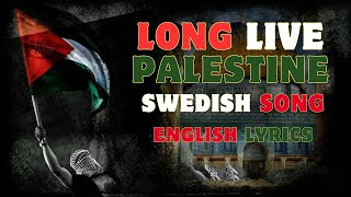 Long live Palestine  Swedish song with English subtitle [upl. by Bates49]