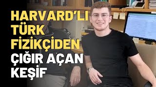 Harvard’lı Türk Fizikçiden Çığır Açan Keşif [upl. by Adnohsor59]