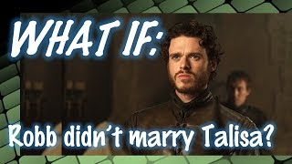 WHAT IF Robb Stark didnt marry TalisaJeyne [upl. by Isobel]